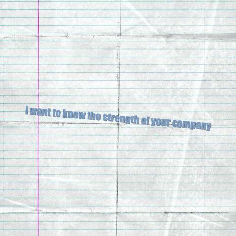 I want to know the strength of your company